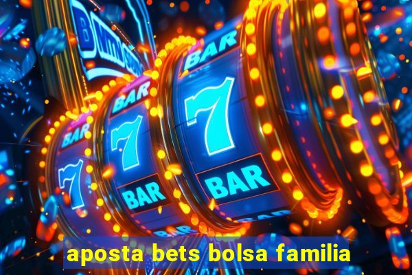 aposta bets bolsa familia